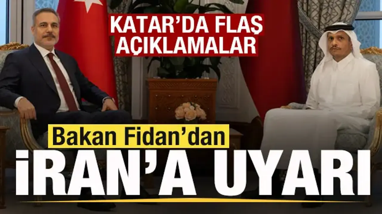 Hakan Fidan'dan Katar'da son dakika açıklamaları! İran'a uyarı